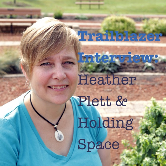 Trailblazing Interview: Heather Plett on holding space