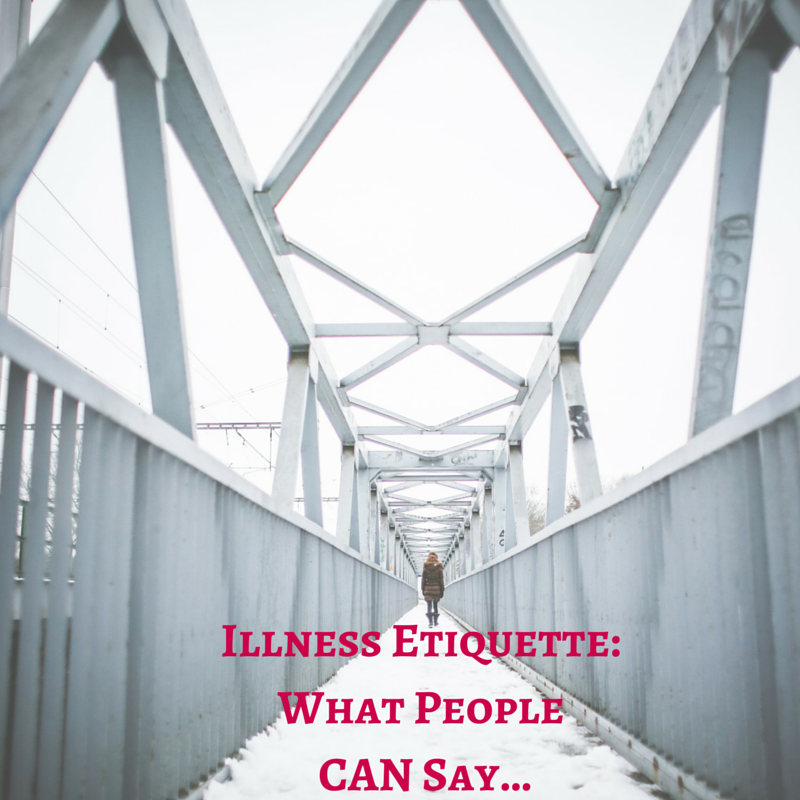 Illness Etiquette: what you can say text on photo of snowy bridge