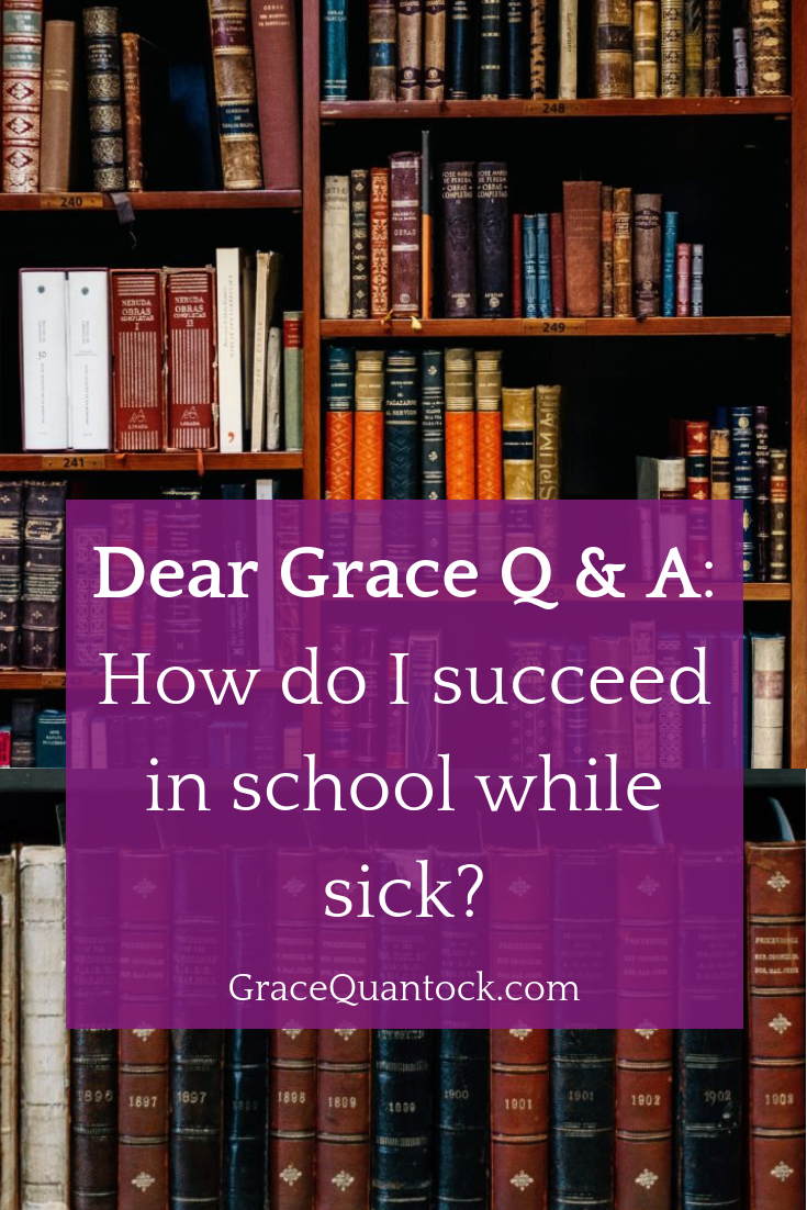 Dear Grace Q & A: How do I succeed in school while sick?