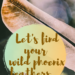 let's find your wild phoenix feathers