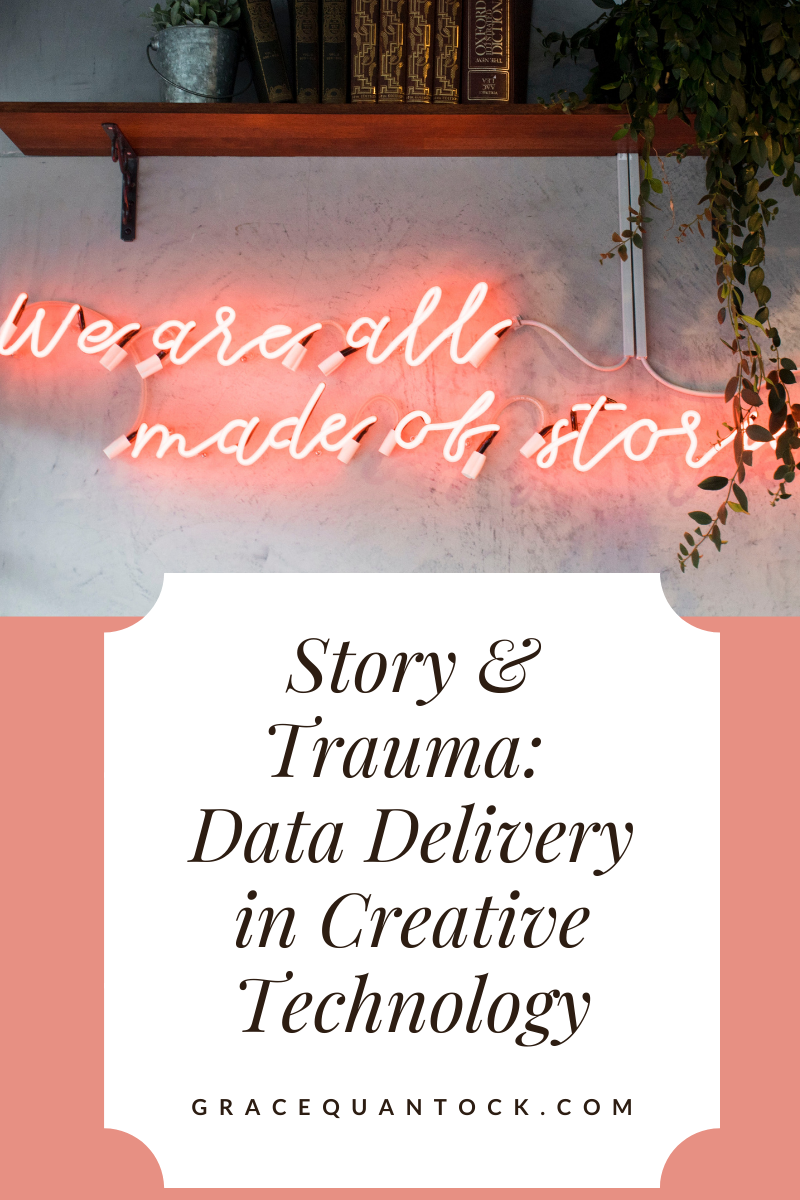 Story and Trauma: Data Delivery in Creative Technologies